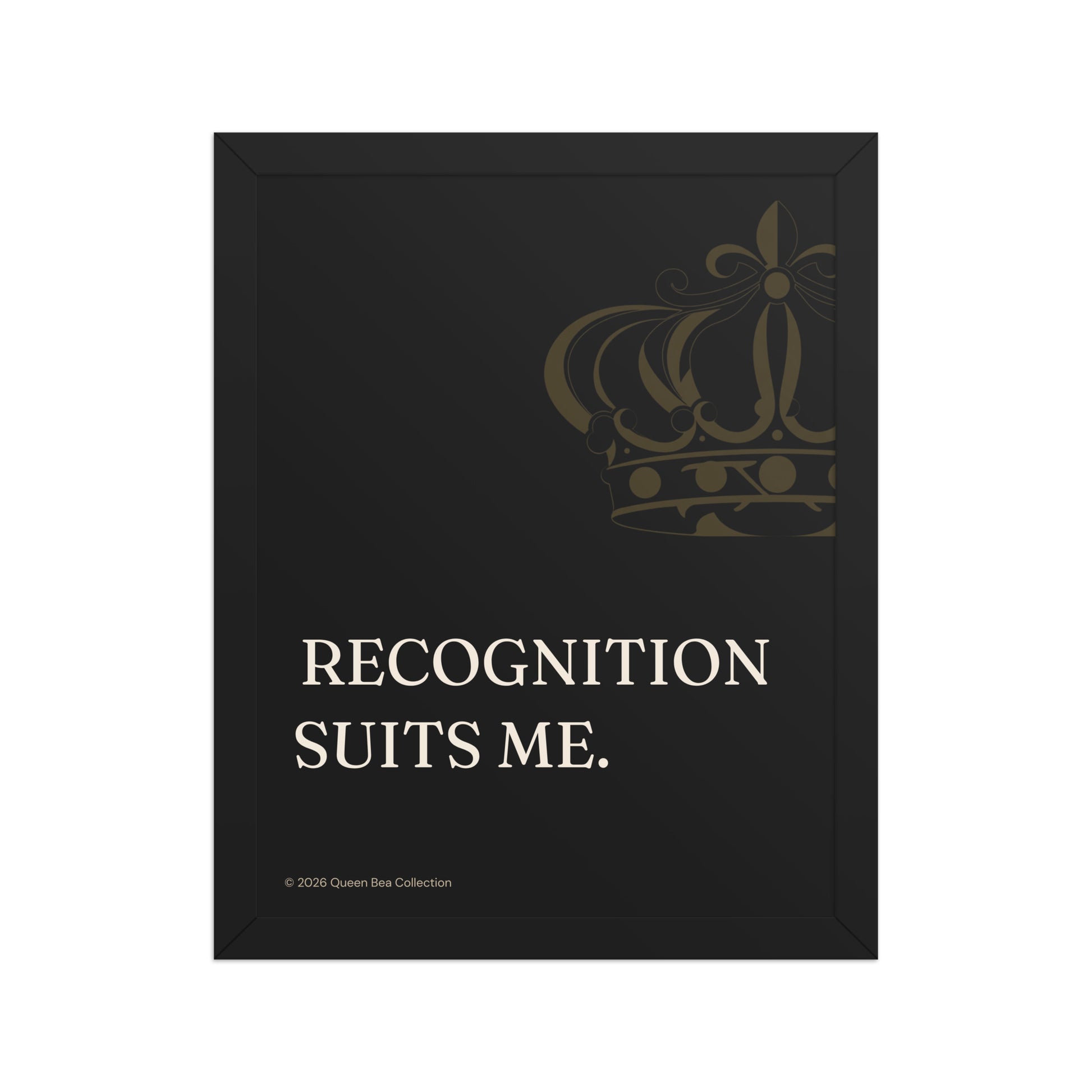 Recognition Suits Me framed art print, 11x14, black frame with the Queen Bea crown in gold on black