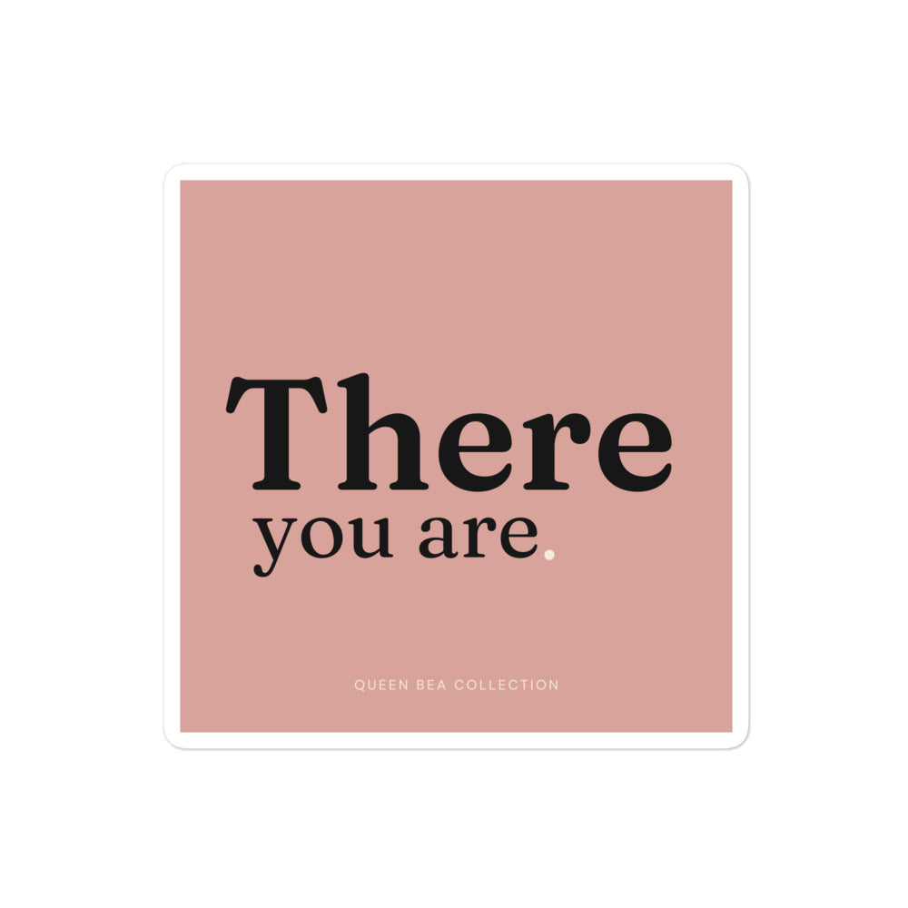 There You Are sticker — typographic Queen Bea sticker for laptops, journals, and water bottles