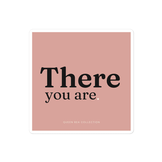 There You Are sticker — typographic Queen Bea sticker for laptops, journals, and water bottles